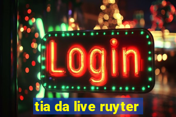 tia da live ruyter