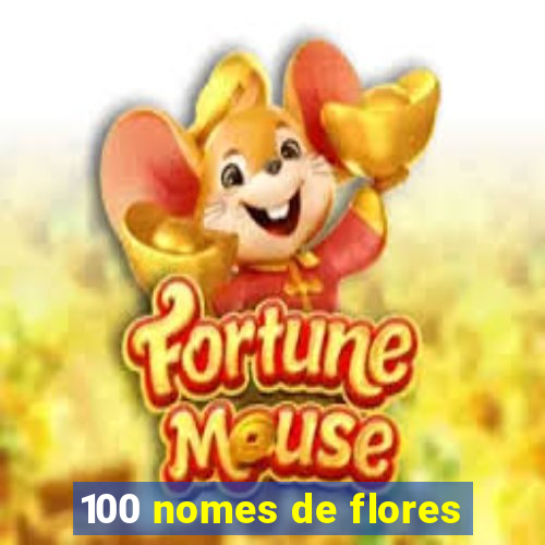 100 nomes de flores