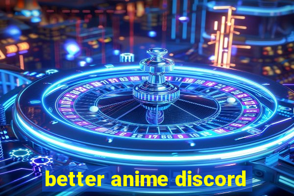 better anime discord