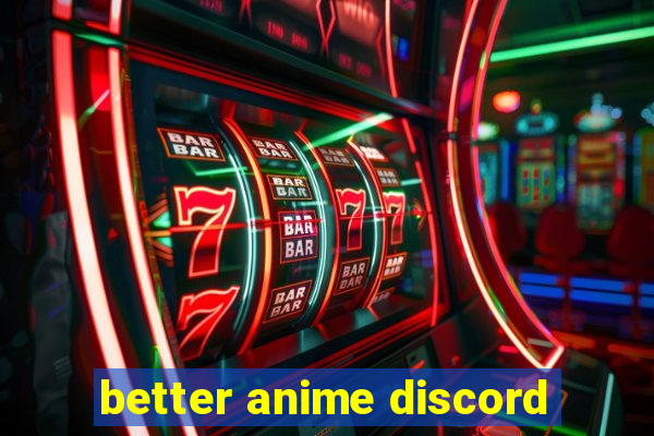 better anime discord