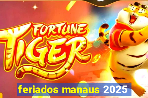 feriados manaus 2025