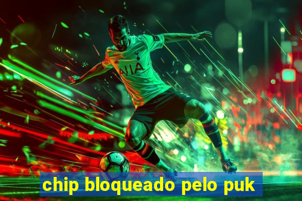 chip bloqueado pelo puk