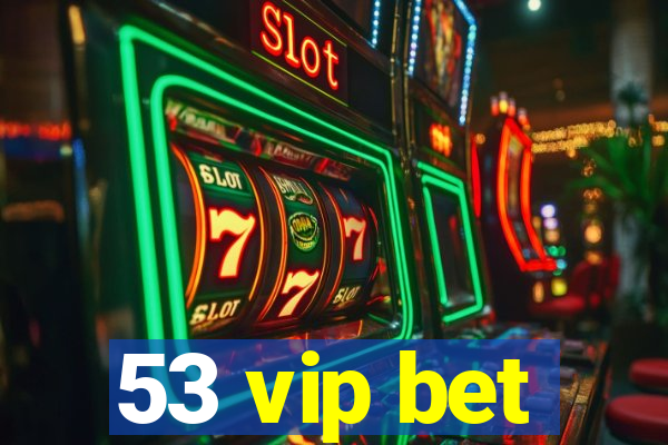 53 vip bet