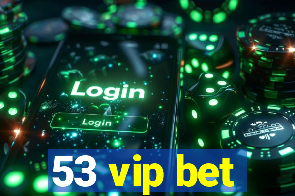 53 vip bet