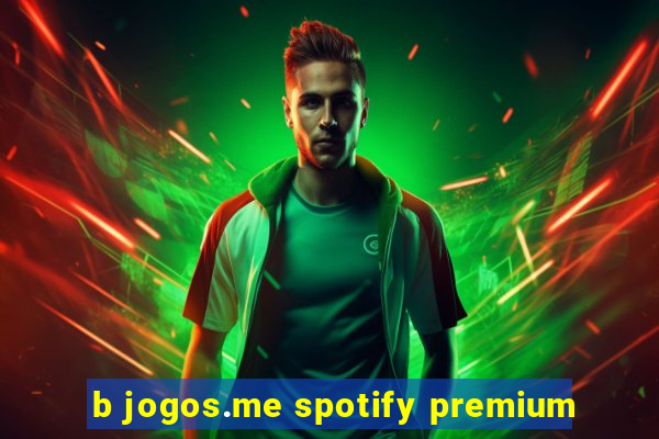 b jogos.me spotify premium