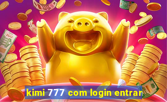 kimi 777 com login entrar