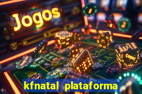 kfnatal plataforma de jogos