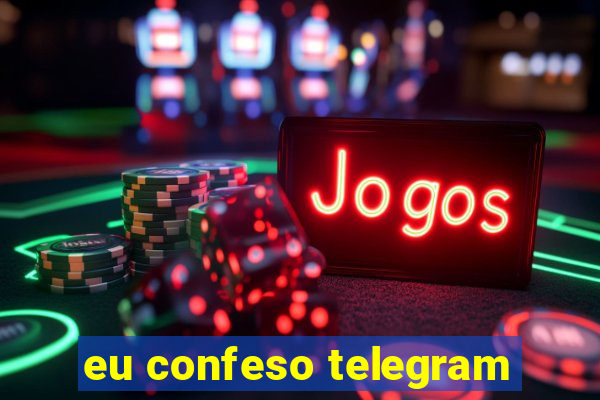 eu confeso telegram