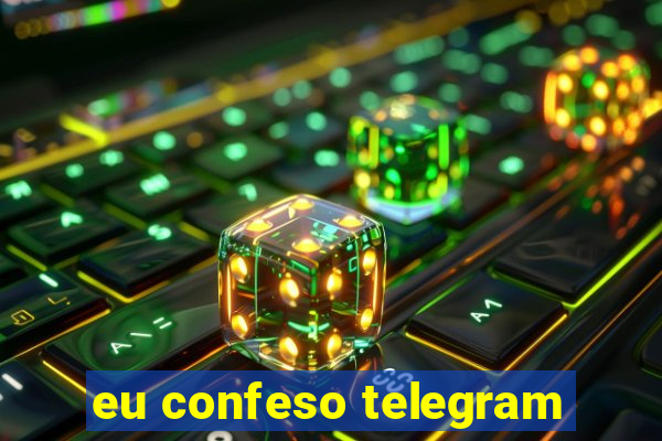 eu confeso telegram