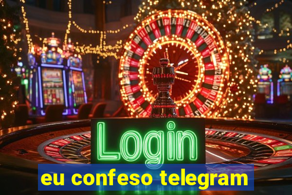 eu confeso telegram