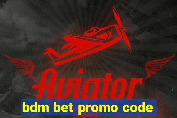 bdm bet promo code