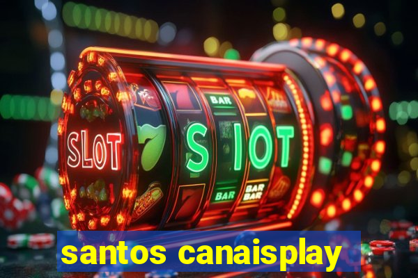 santos canaisplay