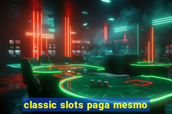 classic slots paga mesmo