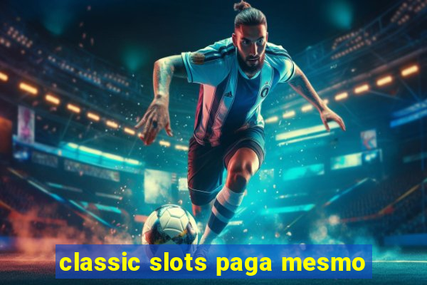 classic slots paga mesmo