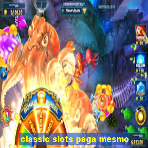 classic slots paga mesmo