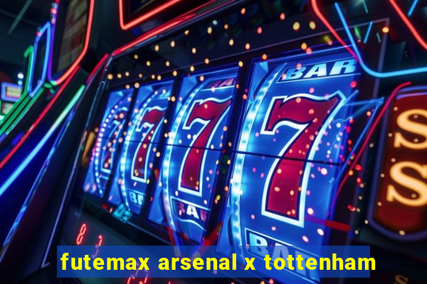 futemax arsenal x tottenham