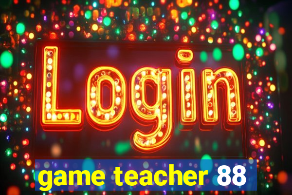 game teacher 88