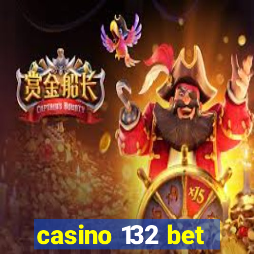 casino 132 bet