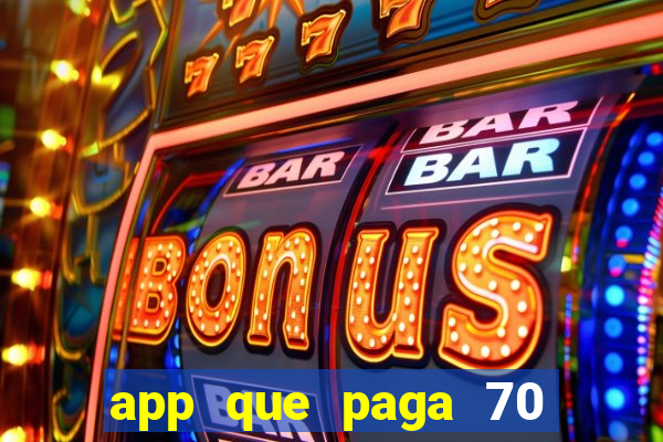 app que paga 70 reais para se cadastrar