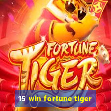 15 win fortune tiger