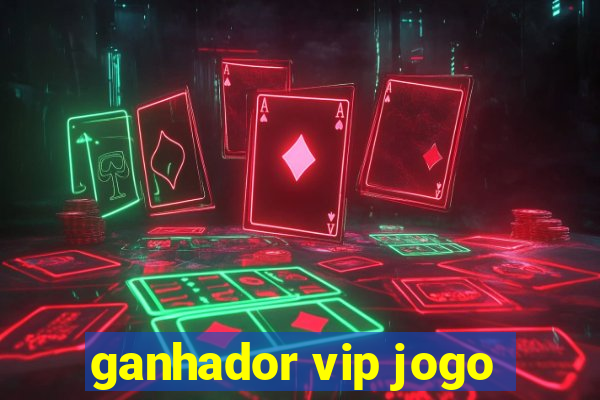 ganhador vip jogo