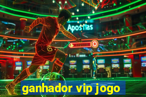 ganhador vip jogo