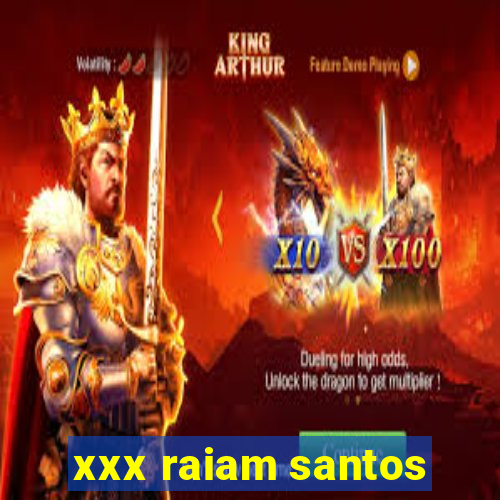 xxx raiam santos