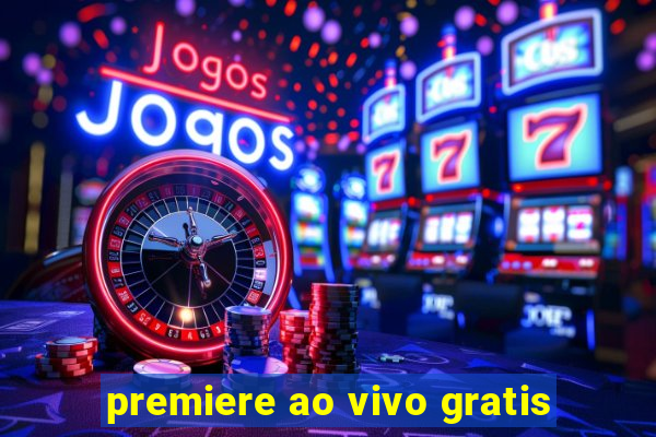 premiere ao vivo gratis