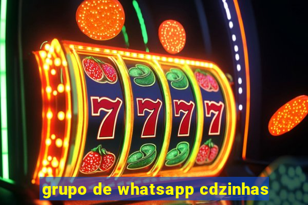 grupo de whatsapp cdzinhas