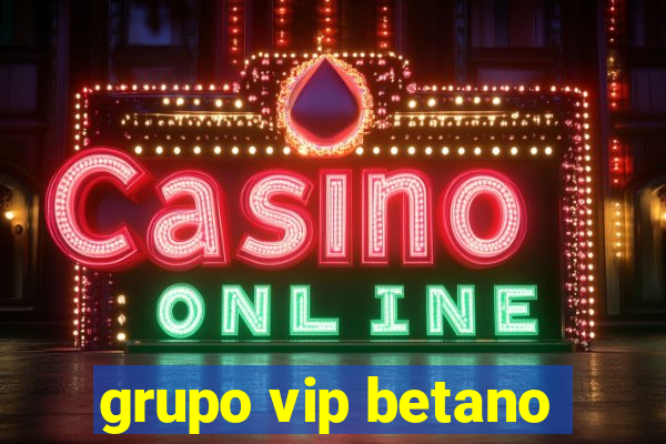 grupo vip betano