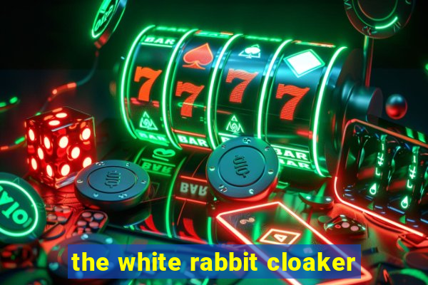 the white rabbit cloaker