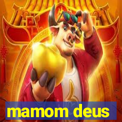 mamom deus