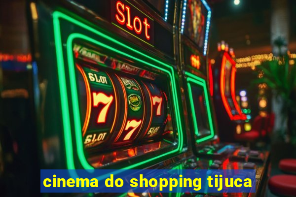 cinema do shopping tijuca