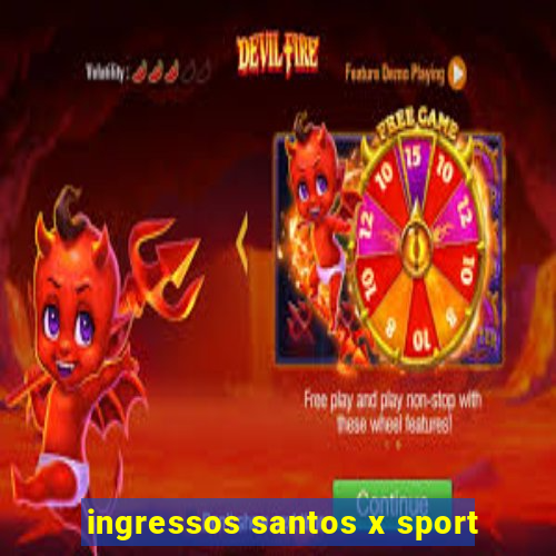 ingressos santos x sport