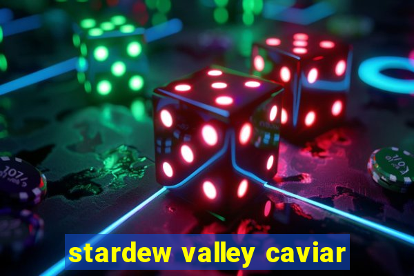 stardew valley caviar