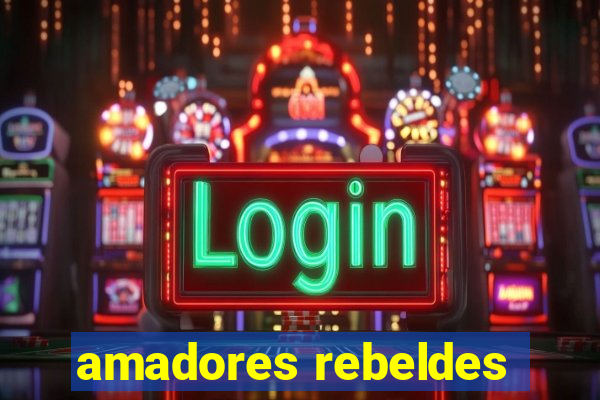 amadores rebeldes