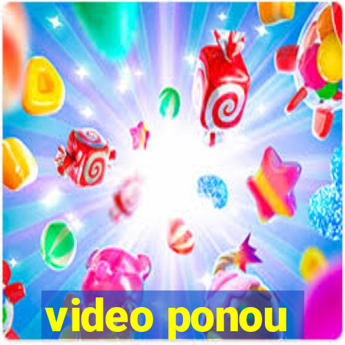 video ponou