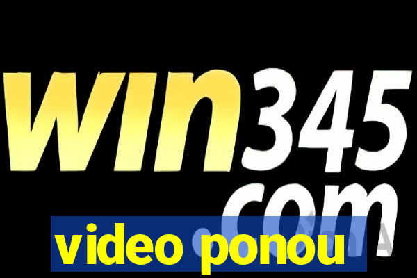 video ponou