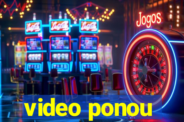 video ponou