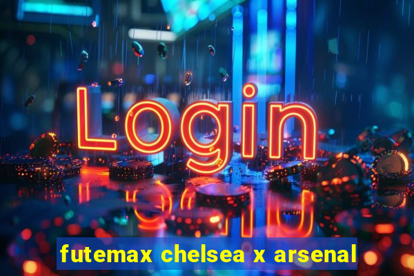 futemax chelsea x arsenal