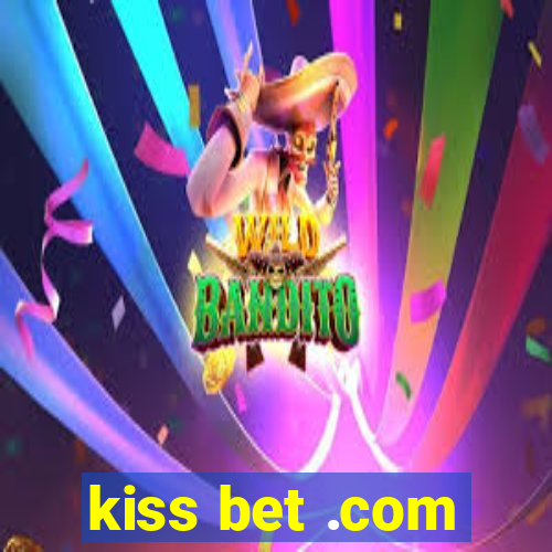 kiss bet .com