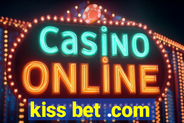 kiss bet .com