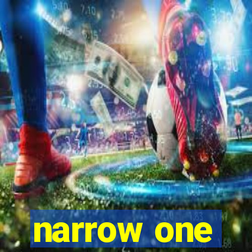 narrow one