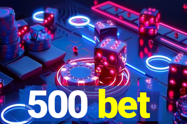 500 bet