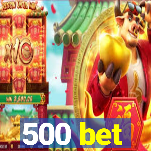 500 bet