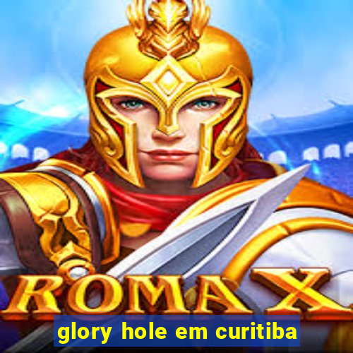 glory hole em curitiba