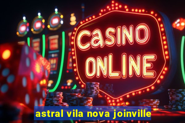 astral vila nova joinville