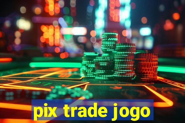 pix trade jogo