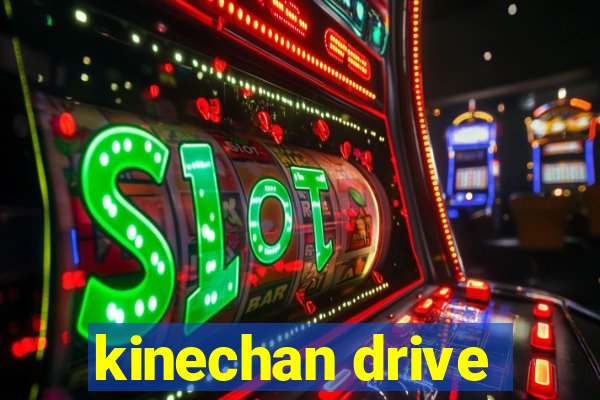 kinechan drive