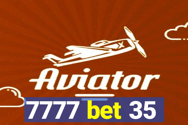 7777 bet 35